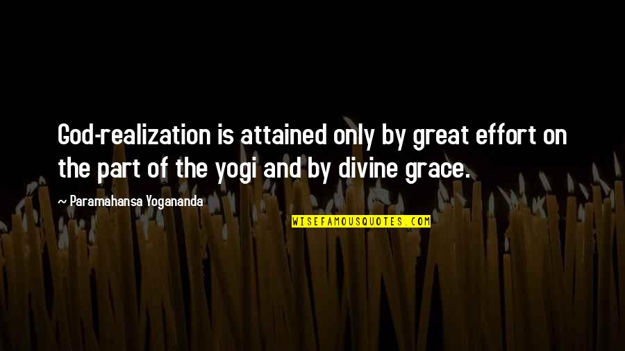 God Realization Quotes By Paramahansa Yogananda: God-realization is attained only by great effort on
