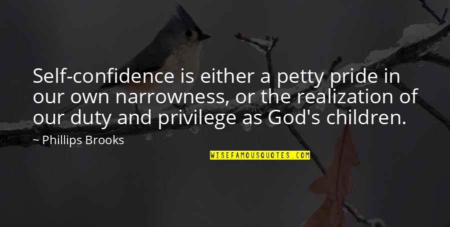 God Realization Quotes By Phillips Brooks: Self-confidence is either a petty pride in our