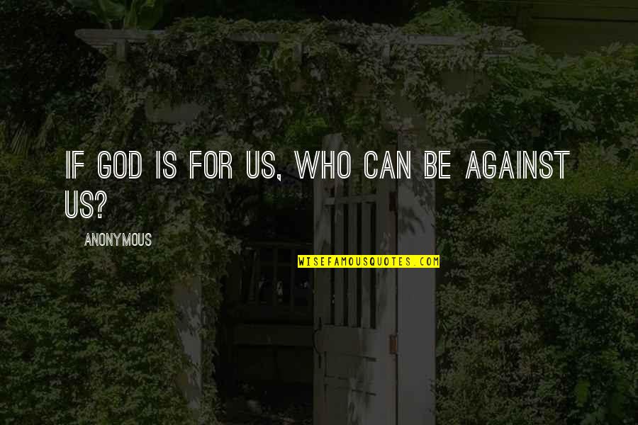 God Reassurance Quotes By Anonymous: If God is for us, who can be