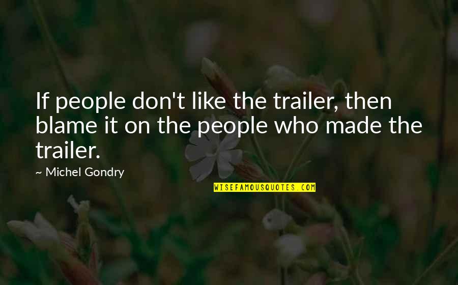 God Redirecting Quotes By Michel Gondry: If people don't like the trailer, then blame