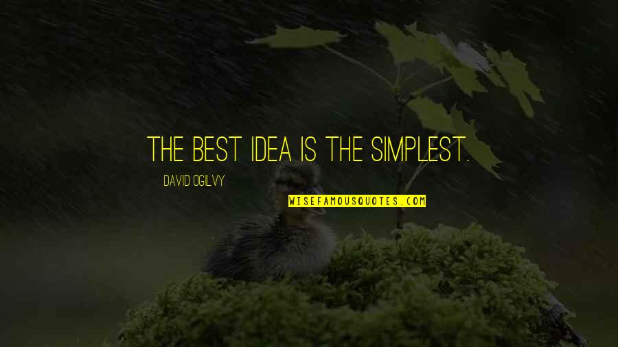 God Refreshing Quotes By David Ogilvy: The best idea is the simplest.