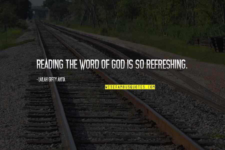 God Refreshing Quotes By Lailah Gifty Akita: Reading the word of God is so refreshing.