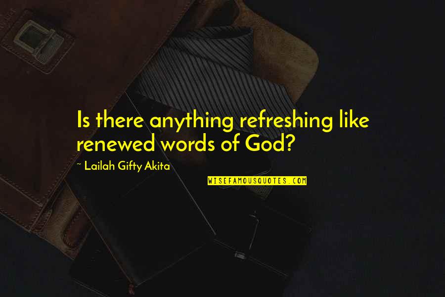 God Refreshing Quotes By Lailah Gifty Akita: Is there anything refreshing like renewed words of