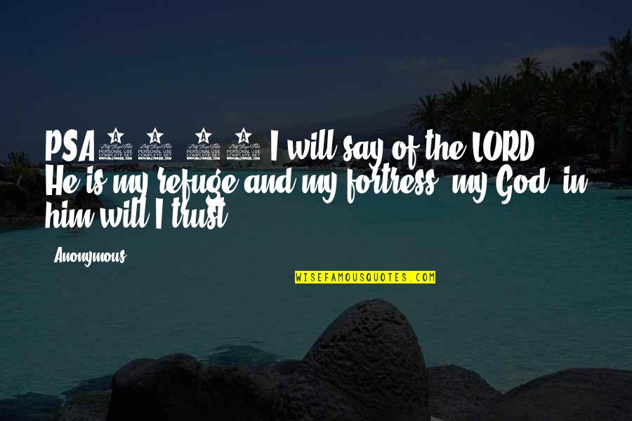 God Refuge Quotes By Anonymous: PSA91:02 I will say of the LORD, He