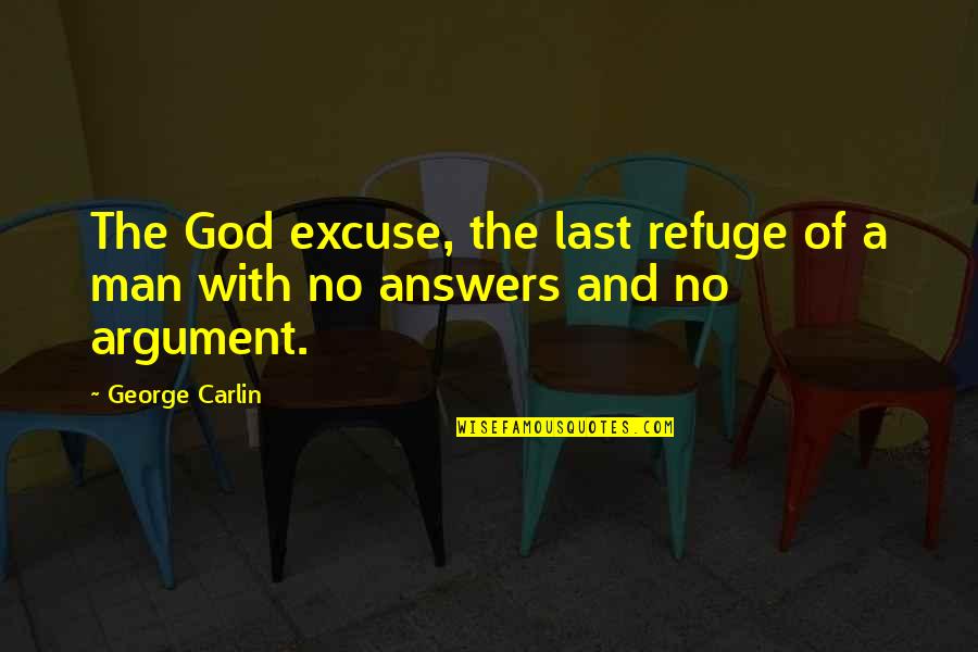 God Refuge Quotes By George Carlin: The God excuse, the last refuge of a