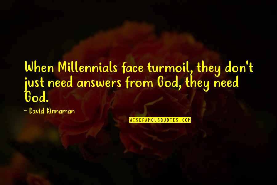 God Relationship Quotes By David Kinnaman: When Millennials face turmoil, they don't just need God Relationship Quotes By David Kinnaman: When Millennials face turmoil, they don't just need