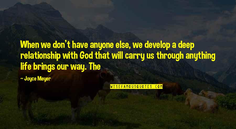 God Relationship Quotes By Joyce Meyer: When we don't have anyone else, we develop God Relationship Quotes By Joyce Meyer: When we don't have anyone else, we develop