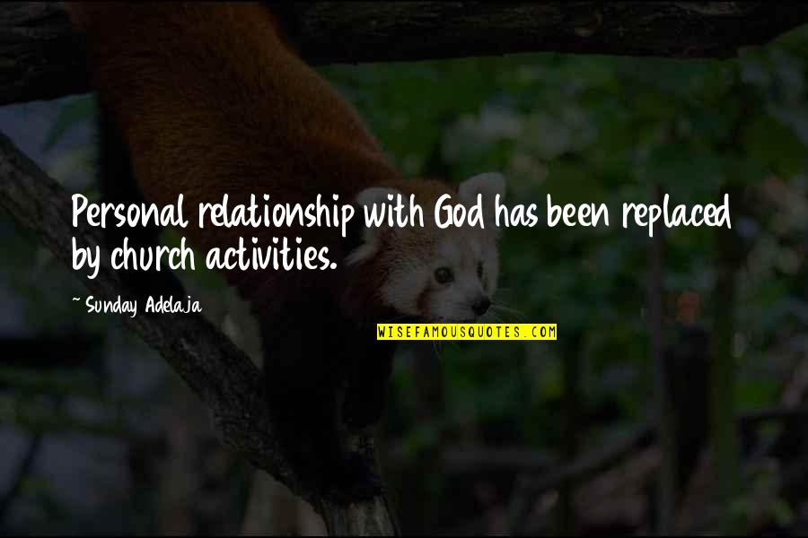 God Relationship Quotes By Sunday Adelaja: Personal relationship with God has been replaced by