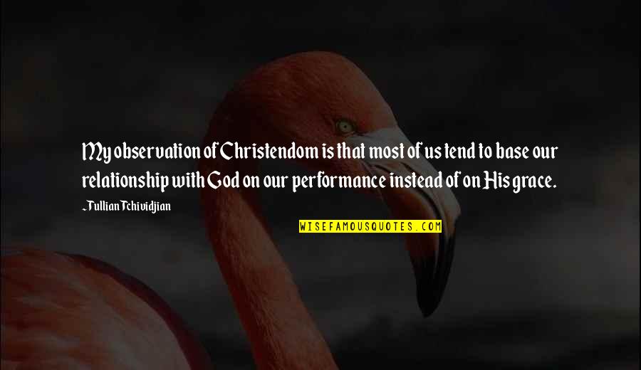 God Relationship Quotes By Tullian Tchividjian: My observation of Christendom is that most of God Relationship Quotes By Tullian Tchividjian: My observation of Christendom is that most of