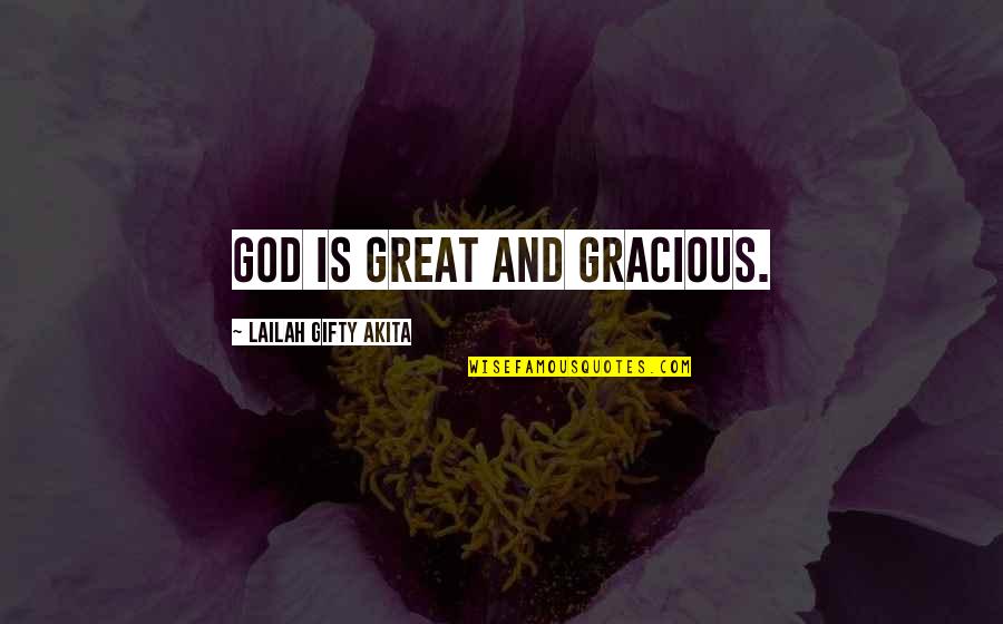 God Religion Quotes By Lailah Gifty Akita: God is great and gracious.