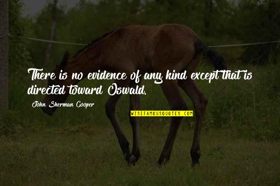 God Repeats Himself Quotes By John Sherman Cooper: There is no evidence of any kind except God Repeats Himself Quotes By John Sherman Cooper: There is no evidence of any kind except
