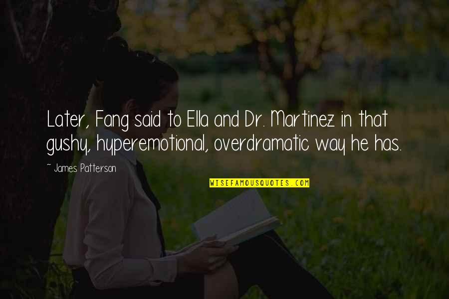 God Rescuing Us Quotes By James Patterson: Later, Fang said to Ella and Dr. Martinez God Rescuing Us Quotes By James Patterson: Later, Fang said to Ella and Dr. Martinez