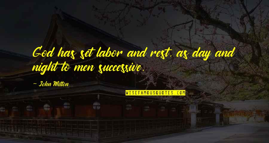 God Rest Quotes By John Milton: God has set labor and rest, as day