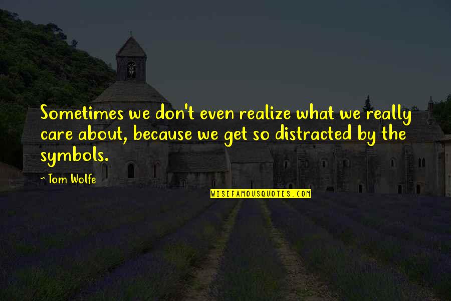 God Restore My Soul Quotes By Tom Wolfe: Sometimes we don't even realize what we really God Restore My Soul Quotes By Tom Wolfe: Sometimes we don't even realize what we really