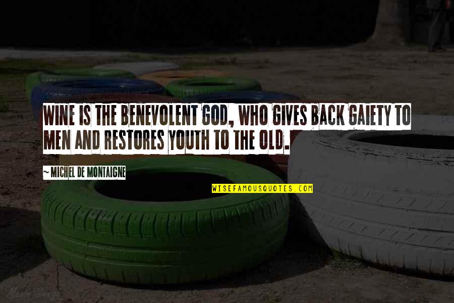 God Restores Quotes By Michel De Montaigne: Wine is the benevolent god, who gives back