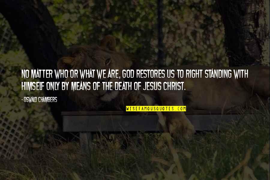 God Restores Quotes By Oswald Chambers: No matter who or what we are, God