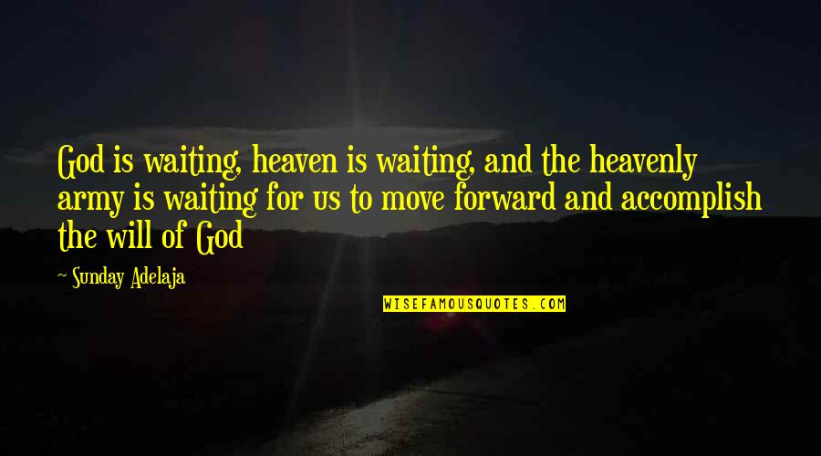 God Restoring Relationships Quotes By Sunday Adelaja: God is waiting, heaven is waiting, and the God Restoring Relationships Quotes By Sunday Adelaja: God is waiting, heaven is waiting, and the