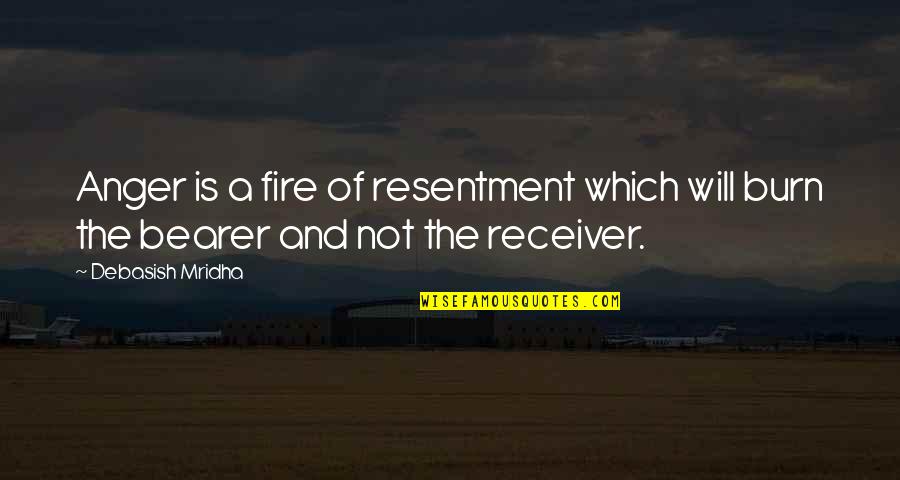 God Reveals Himself Quotes By Debasish Mridha: Anger is a fire of resentment which will