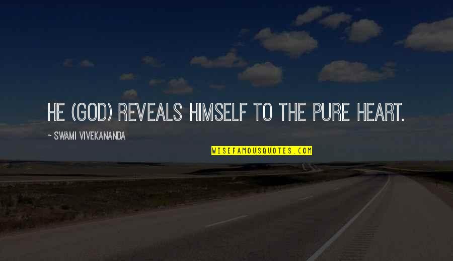 God Reveals Himself Quotes By Swami Vivekananda: He (God) reveals himself to the pure heart.