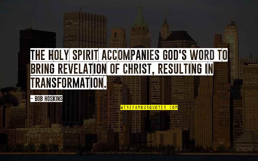 God Revelation Quotes By Bob Hoskins: The Holy Spirit accompanies God's Word to bring