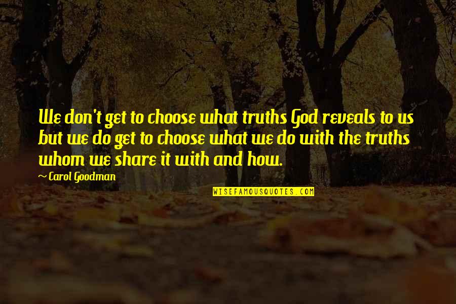 God Revelation Quotes By Carol Goodman: We don't get to choose what truths God