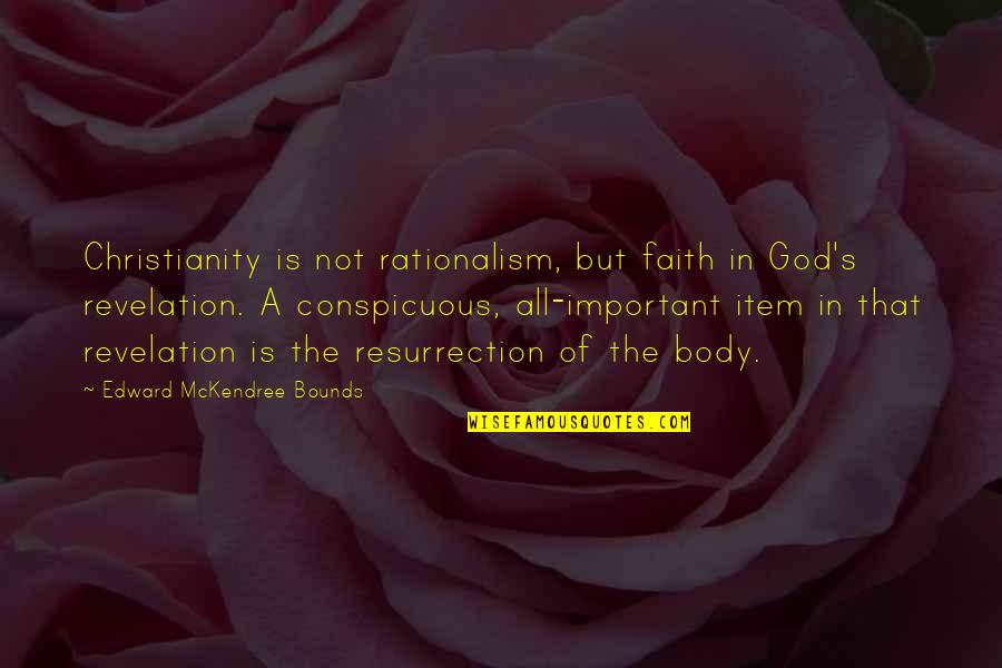 God Revelation Quotes By Edward McKendree Bounds: Christianity is not rationalism, but faith in God's
