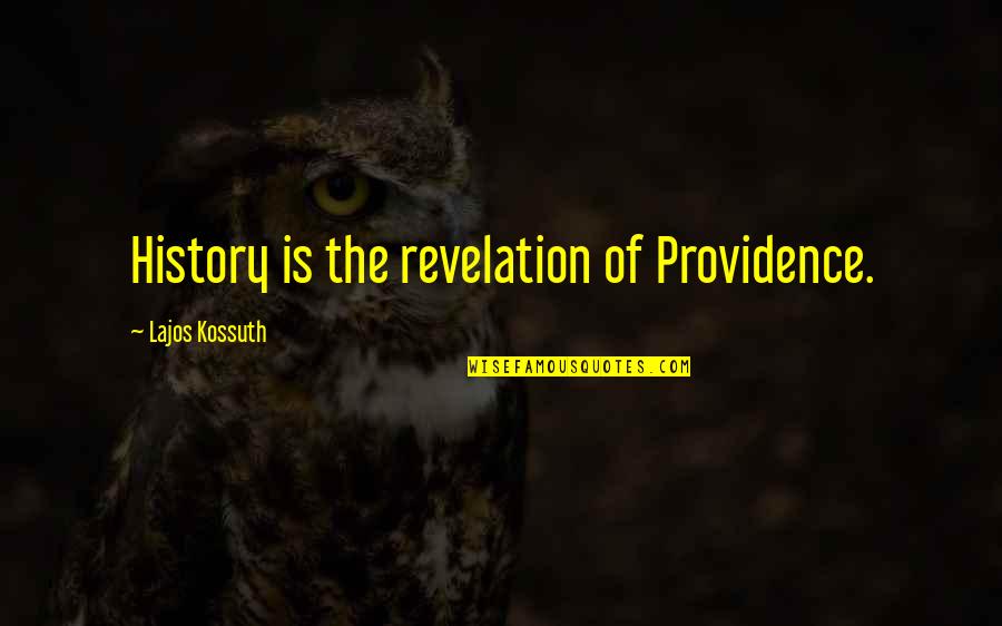 God Revelation Quotes By Lajos Kossuth: History is the revelation of Providence.