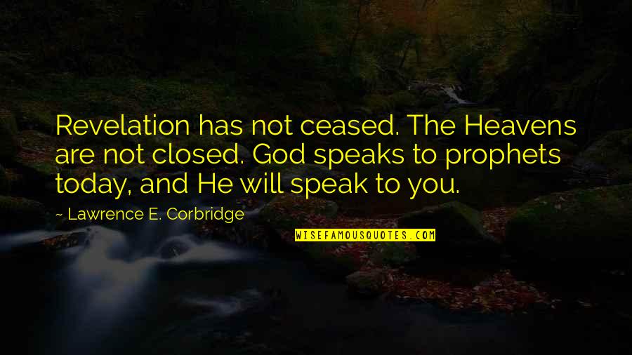 God Revelation Quotes By Lawrence E. Corbridge: Revelation has not ceased. The Heavens are not