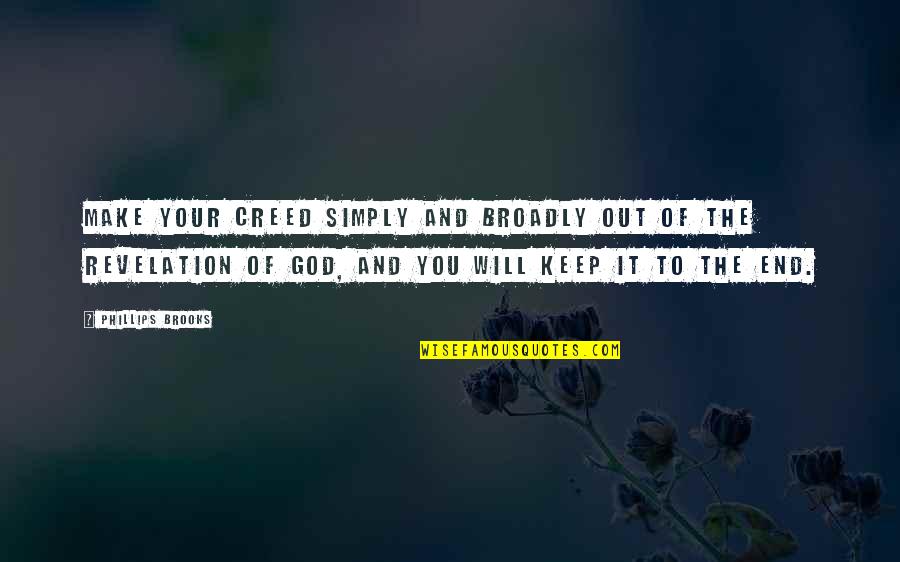 God Revelation Quotes By Phillips Brooks: Make your creed simply and broadly out of