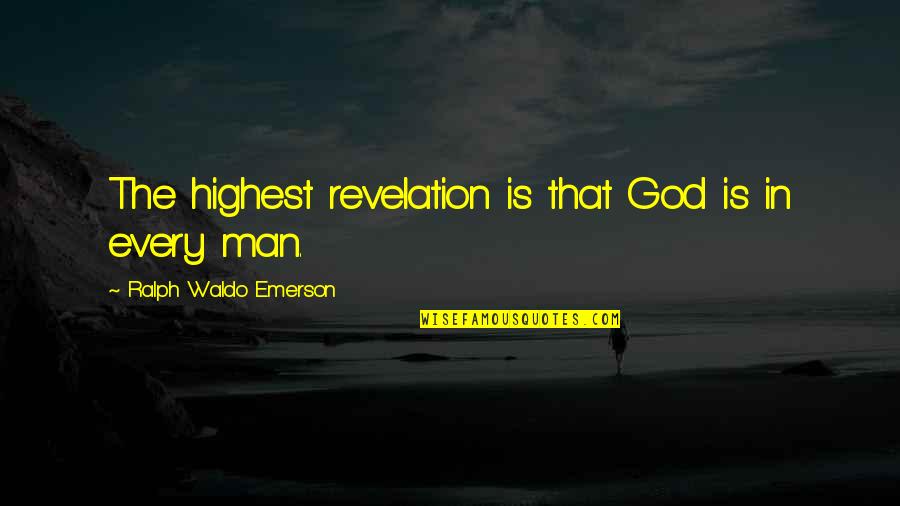 God Revelation Quotes By Ralph Waldo Emerson: The highest revelation is that God is in