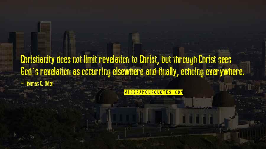 God Revelation Quotes By Thomas C. Oden: Christianity does not limit revelation to Christ, but