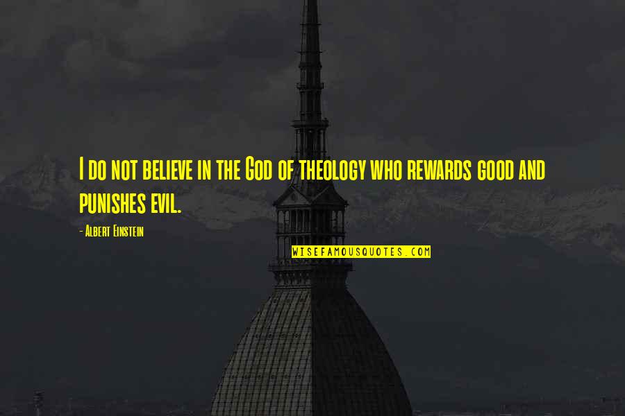 God Rewards Quotes By Albert Einstein: I do not believe in the God of