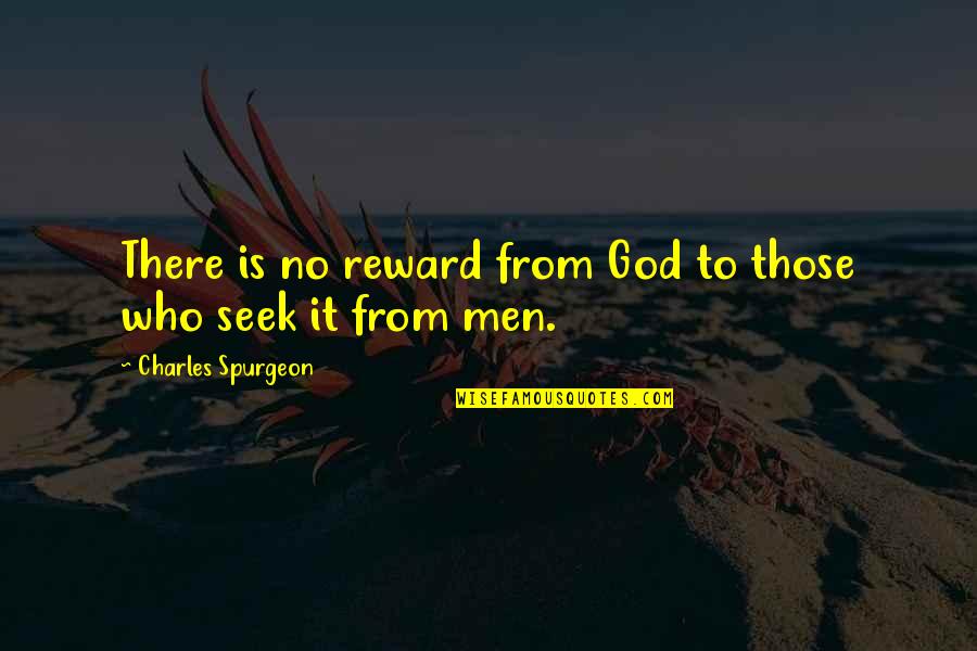 God Rewards Quotes By Charles Spurgeon: There is no reward from God to those