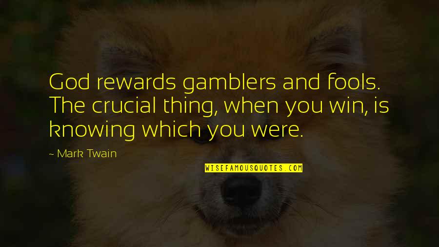 God Rewards Quotes By Mark Twain: God rewards gamblers and fools. The crucial thing,