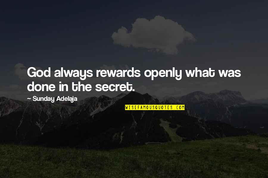 God Rewards Quotes By Sunday Adelaja: God always rewards openly what was done in