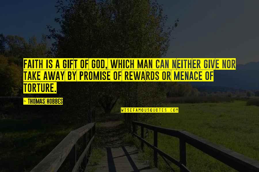 God Rewards Quotes By Thomas Hobbes: Faith is a gift of God, which man