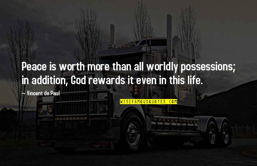 God Rewards Quotes By Vincent De Paul: Peace is worth more than all worldly possessions;