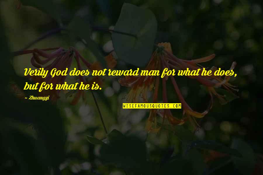 God Rewards Quotes By Zhuangzi: Verily God does not reward man for what