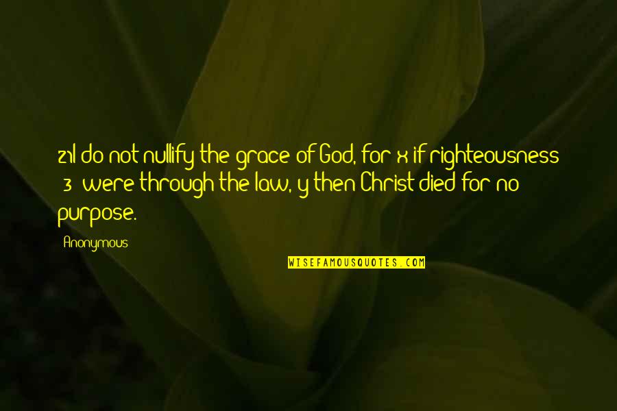 God Righteousness Quotes By Anonymous: 21I do not nullify the grace of God,