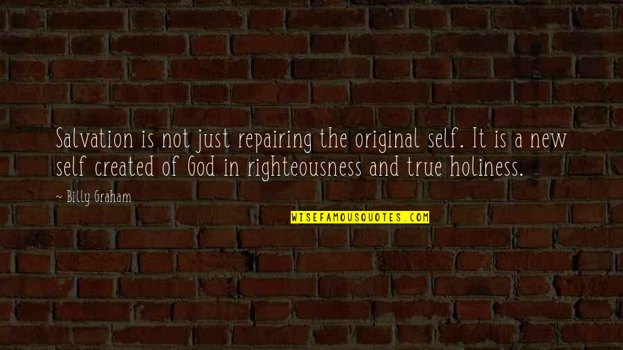 God Righteousness Quotes By Billy Graham: Salvation is not just repairing the original self.