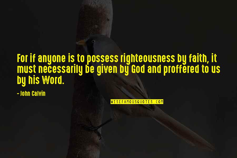 God Righteousness Quotes By John Calvin: For if anyone is to possess righteousness by