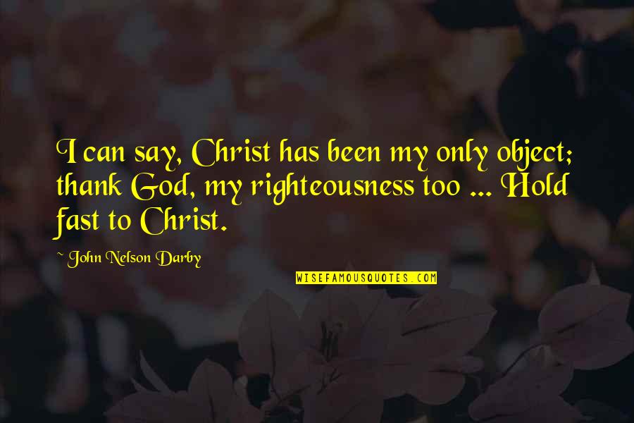 God Righteousness Quotes By John Nelson Darby: I can say, Christ has been my only