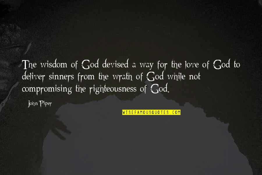 God Righteousness Quotes By John Piper: The wisdom of God devised a way for