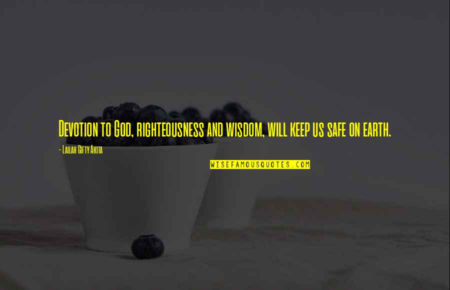 God Righteousness Quotes By Lailah Gifty Akita: Devotion to God, righteousness and wisdom, will keep