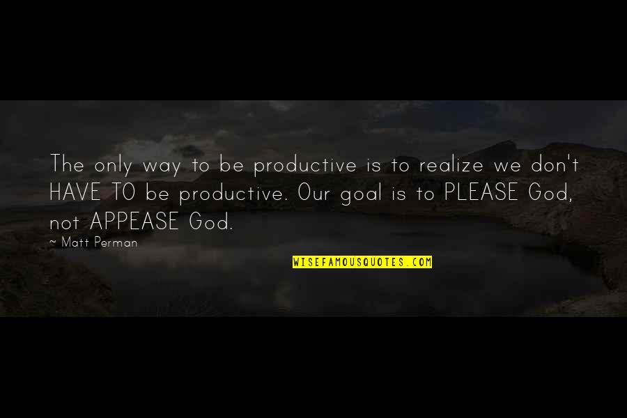 God Righteousness Quotes By Matt Perman: The only way to be productive is to