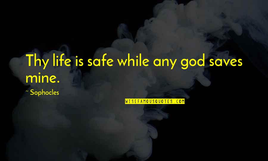 God Righteousness Quotes By Sophocles: Thy life is safe while any god saves