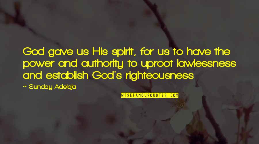 God Righteousness Quotes By Sunday Adelaja: God gave us His spirit, for us to