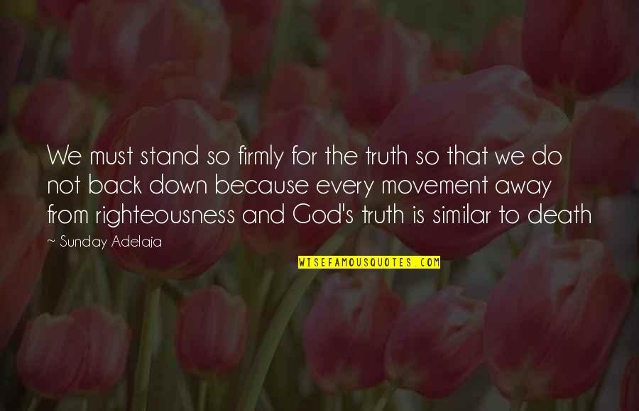 God Righteousness Quotes By Sunday Adelaja: We must stand so firmly for the truth