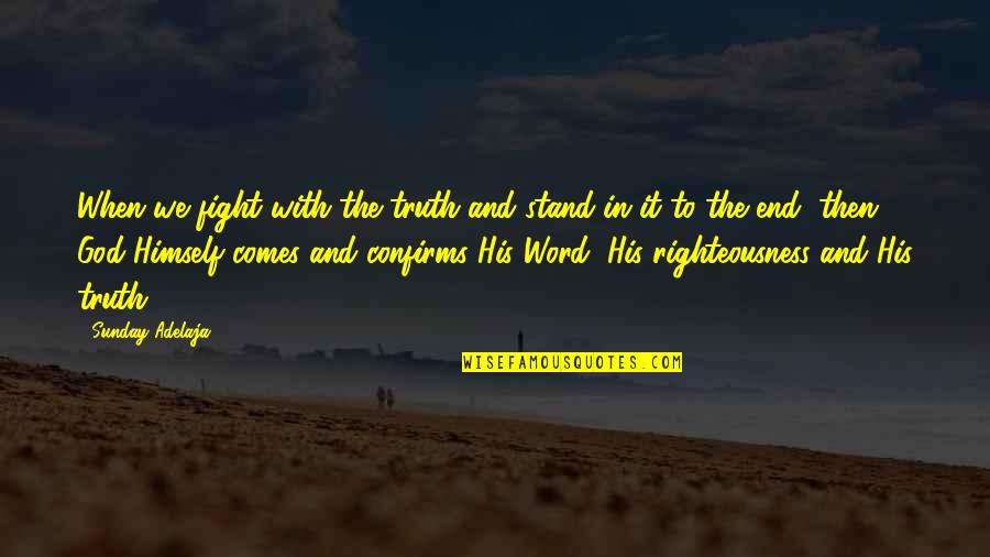 God Righteousness Quotes By Sunday Adelaja: When we fight with the truth and stand