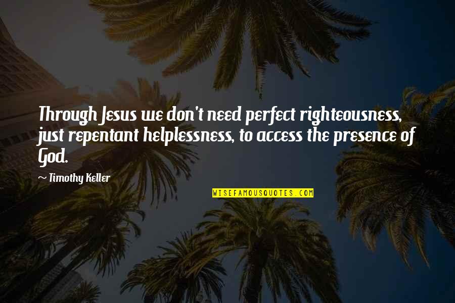 God Righteousness Quotes By Timothy Keller: Through Jesus we don't need perfect righteousness, just